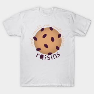 Don't Insult Me With Your Raisins T-Shirt